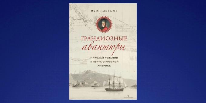 Hvad skal man læse i februar, "Nikolai Rezanov og drømmen om russiske Amerika," Owen Matthews