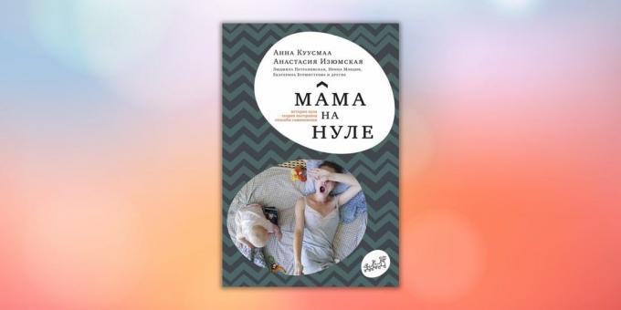 "Mor er på nul. Guide til den forælder udbrændthed "Anastasia Izyumskaya Anna Kuusmaa